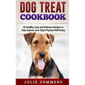 Dog Treat Cookbook: Simple, Tasty and Healthy Recipes - Paperback