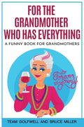 For the Grandmother Who Has Everything: A Funny Book for Grandmothers - Paperback