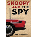 Snoopy and the Spy: A Saga of Espionage, Ingenuity, and the Epic Battle to Save International Harvester - Hardcover