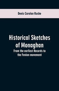 Historical sketches of Monaghan: from the earliest records to the Fenian movement - Paperback