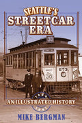 Seattle's Streetcar Era: An Illustrated History, 1884-1941 - Hardcover