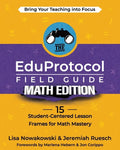 The EduProtocol Field Guide Math Edition: 15 Student-Centered Lesson Frames for Math Mastery - Paperback