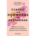 Cuando Las Hormonas Se Desmadran: Descubre Por Qué Su Equilibrio Es Clave Para Tu Bienestar Físico Y Emocional / When Hormones Go Wild - Paperback