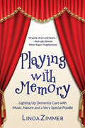Playing with Memory: Lighting Up Dementia Care with Music, Art and a Very Special Poodle - Paperback