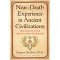 Near-Death Experience in Ancient Civilizations: The Origins of the World's Afterlife Beliefs - Paperback