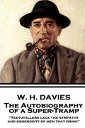 W. H. Davies - The Autobiography of a Super-Tramp: "Teetotallers lack the sympathy and generosity of men that drink" - Paperback