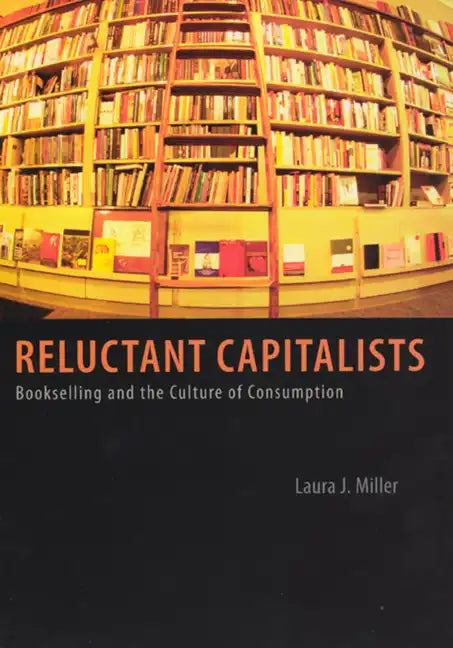 Reluctant Capitalists: Bookselling and the Culture of Consumption - Paperback