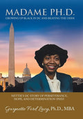 Madame Ph.D.: Growing up Black in Dc and Beating the Odds: Nettie's Dc Story of Perseverance, Hope, and Determination (Phd) - Hardcover