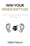 Win Your Inner Battles: Defeat The Enemy Within and Live With Purpose - Paperback