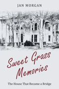 Sweet Grass Memories: The House That Became a Bridge - Paperback