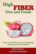 High Fiber Diet and Foods: Propel Your Health Upward with Dietary Fiber - Paperback