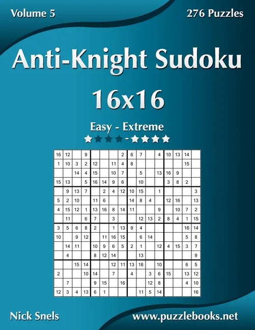 Anti-Knight Sudoku 16x16 - Easy to Extreme - Volume 5 - 276 Puzzles - Paperback