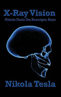 X-Ray Vision: Nikola Tesla on Roentgen Rays - Hardcover
