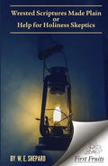 Wrested Scriptures Made Plain: Help for Holiness Skeptics - Paperback