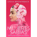 Mujeres Sabias: Enseñanzas del Libro de Proverbios Para La Vida Diaria (a Woman's Wisdom: How the Book of Proverbs Speaks to Everything) - Paperback