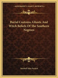 Burial Customs, Ghosts and Witch Beliefs of the Southern Negroes - Paperback