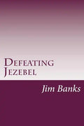 Defeating Jezebel: A Personal Strategy to Get Back Under the Fountain of God's Grace - Paperback