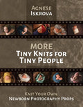 More Tiny Knits for Tiny People: Knit Your Own Newborn Photography Props - Paperback