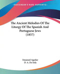 The Ancient Melodies of the Liturgy of the Spanish and Portuguese Jews (1857) - Paperback