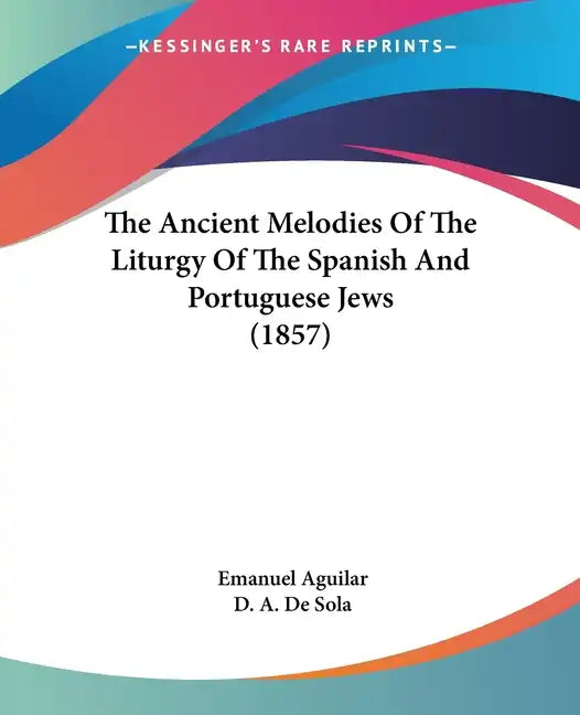 The Ancient Melodies of the Liturgy of the Spanish and Portuguese Jews (1857) - Paperback