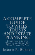 A Complete Guide to Wills, Trusts and Estate Planning: Everything You've Wanted to Know But Were Afraid To Ask - Paperback