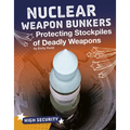 Nuclear Weapon Bunkers: Protecting Stockpiles of Deadly Weapons - Hardcover