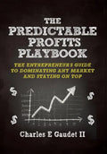 The Predictable Profits Playbook: The Entrepreneur's Guide to Dominating Any Market - And Staying on Top - Hardcover