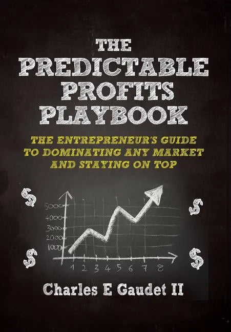 The Predictable Profits Playbook: The Entrepreneur's Guide to Dominating Any Market - And Staying on Top - Hardcover