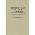 From Bad Policy to Chaos in Somalia: How an Economy Fell Apart - Hardcover