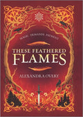 These Feathered Flames - Hardcover