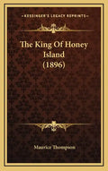 The King Of Honey Island (1896) - Hardcover
