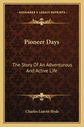 Pioneer Days: The Story Of An Adventurous And Active Life - Paperback