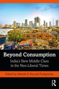 Beyond Consumption: India's New Middle Class in the Neo-Liberal Times - Paperback