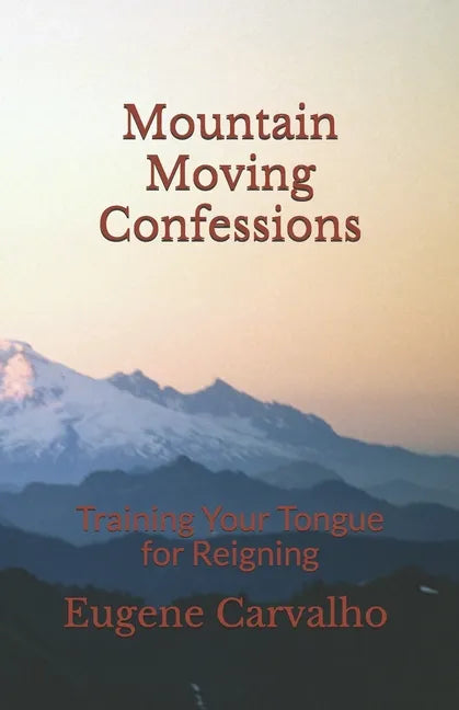Mountain Moving Confessions: Training Your Tongue for Reigning - Paperback