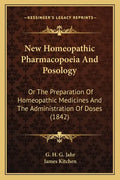 New Homeopathic Pharmacopoeia And Posology: Or The Preparation Of Homeopathic Medicines And The Administration Of Doses (1842) - Paperback