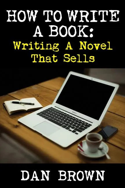 How To Write A Book: Writing A Novel That Sells - Paperback