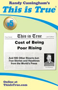 This is True [v5]: Cost of Being Poor Rising: And 500 Other Bizarre-but-True Stories and Headlines from the World's Press - Paperback