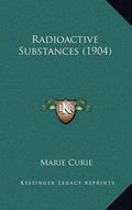 Radioactive Substances (1904) - Hardcover