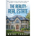 The Reality of Real Estate: What a Career in Real Estate Really Looks Like and What it Takes to Succeed - Paperback