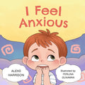 I Feel Anxious: Children's Picture Book About Overcoming Anxiety - Paperback
