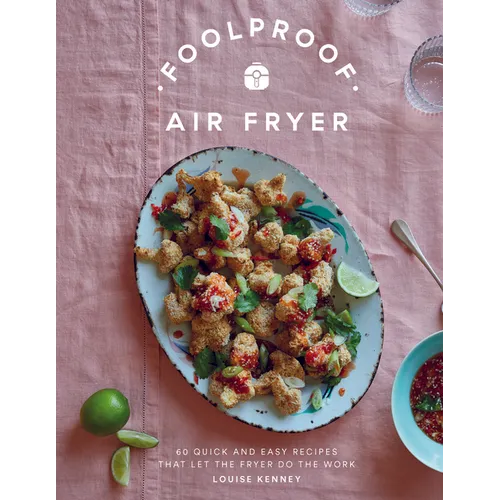 Foolproof Air Fryer: 60 Quick and Easy Recipes That Let the Fryer Do the Work - Hardcover