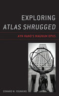 Exploring Atlas Shrugged: Ayn Rand's Magnum Opus - Paperback