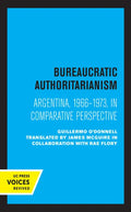 Bureaucratic Authoritarianism: Argentina 1966-1973 in Comparative Perspective - Hardcover