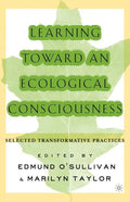 Learning Toward an Ecological Consciousness: Selected Transformative Practices - Paperback