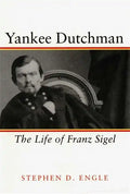 Yankee Dutchman: The Life of Franz Sigel - Paperback