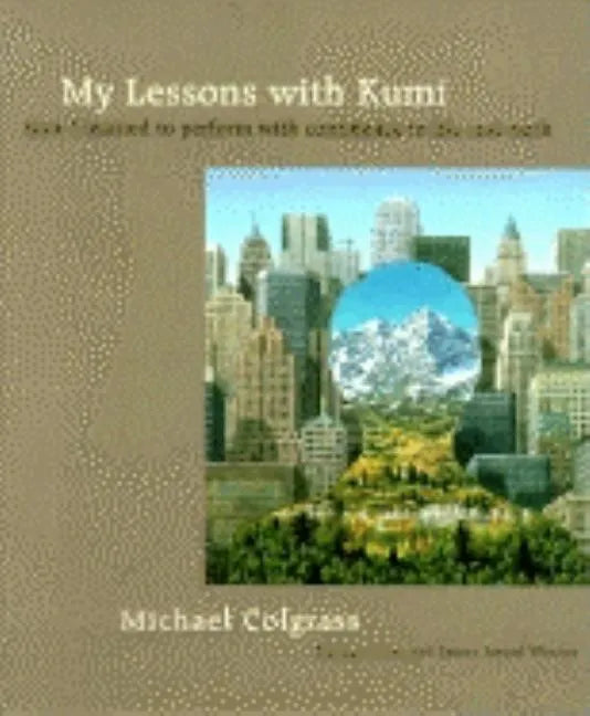 My Lessons With Kumi: How I learned to perform with confidence in life and work - Paperback