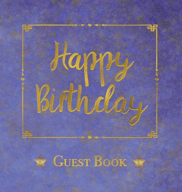 Birthday Guest Book, HARDCOVER, Birthday Party Guest Comments Book: Happy Birthday Guest Book - A Keepsake for the Future - Hardcover