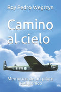 Camino al cielo: Memorias de un piloto patagónico - Paperback