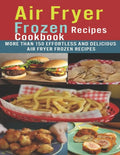 Air Fryer Frozen Recipes Cookbook: More than 150 effortless and delicious air fryer frozen recipes - Paperback