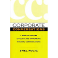 Corporate Conversations: A Guide to Crafting Effective and Appropriate Internal Communications - Paperback